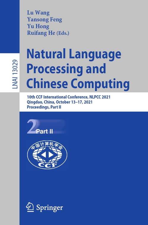 Natural Language Processing and Chinese Computing: 10th CCF International Conference, NLPCC 2021, Qingdao, China, October 13–17, 2021, Proceedings, Part II (Lecture Notes in Computer Science #13029)