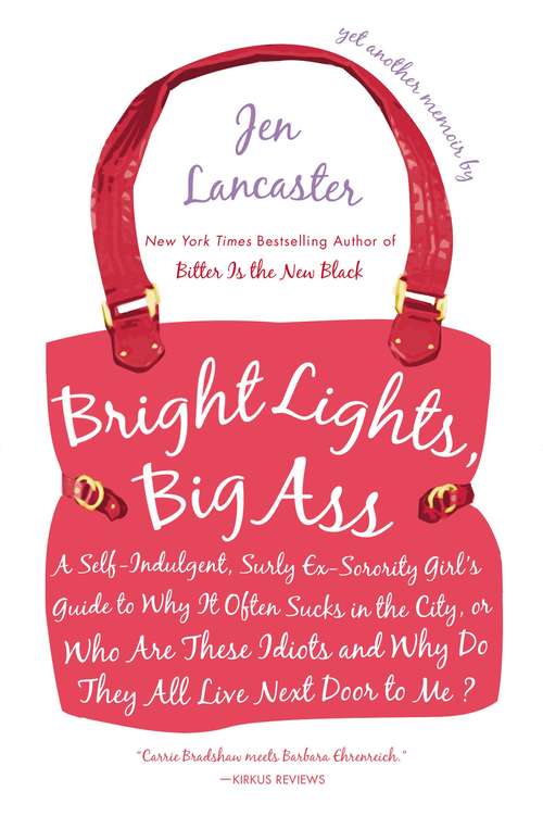 Book cover of Bright Lights, Big Ass, or Who Are These Idiots and Why Do They All Live Next Door To Me?