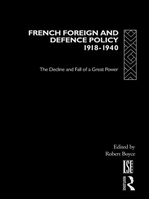 French Foreign and Defence Policy, 1918-1940: The Decline and Fall of a Great Power (Routledge Studies in Modern European History)