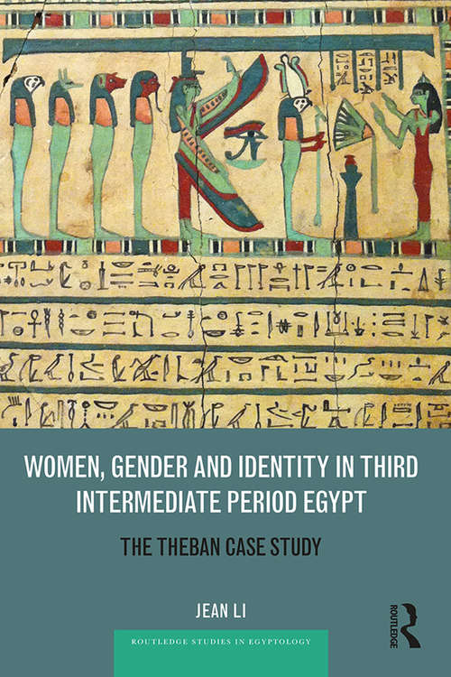 Women, Gender and Identity in Third Intermediate Period Egypt: The Theban Case Study (Routledge Studies in Egyptology)
