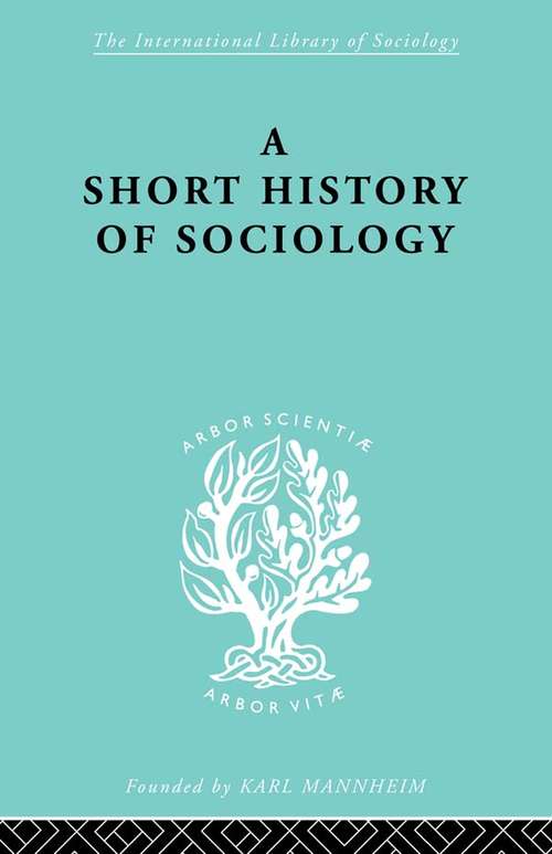 A Short History of Sociology (International Library of Sociology)