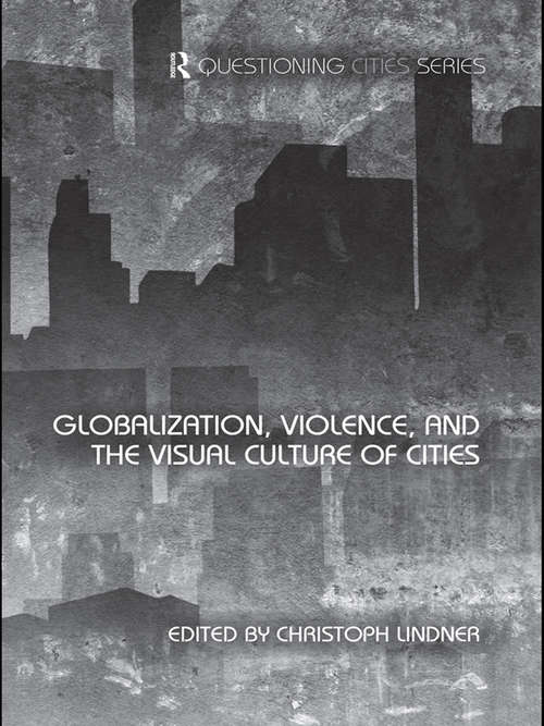 Globalization, Violence and the Visual Culture of Cities (Questioning Cities)