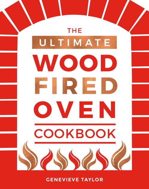Book cover of The Ultimate Wood-Fired Oven Cookbook: Recipes, Tips and Tricks that Make the Most of Your Outdoor Oven