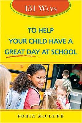 Book cover of 151 Ways To Help Your Child Have A Great Day At School