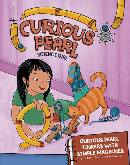 Book cover of Curious Pearl Tinkers with Simple Machines: 4d An Augmented Reading Science Experience (Curious Pearl, Science Girl 4d Ser.)