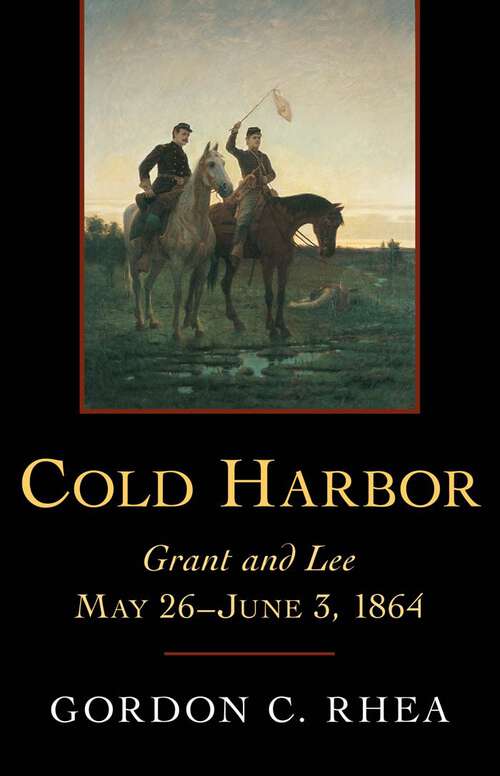 Book cover of Cold Harbor: Grant and Lee, May 26–June 3, 1864