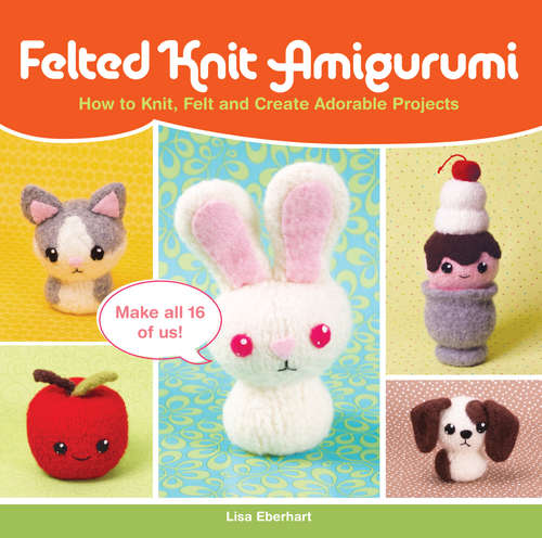Book cover of Felted Knit Amigurumi