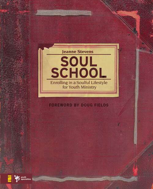 Book cover of Soul School: Enrolling in a Soulful Lifestyle for Youth Ministry