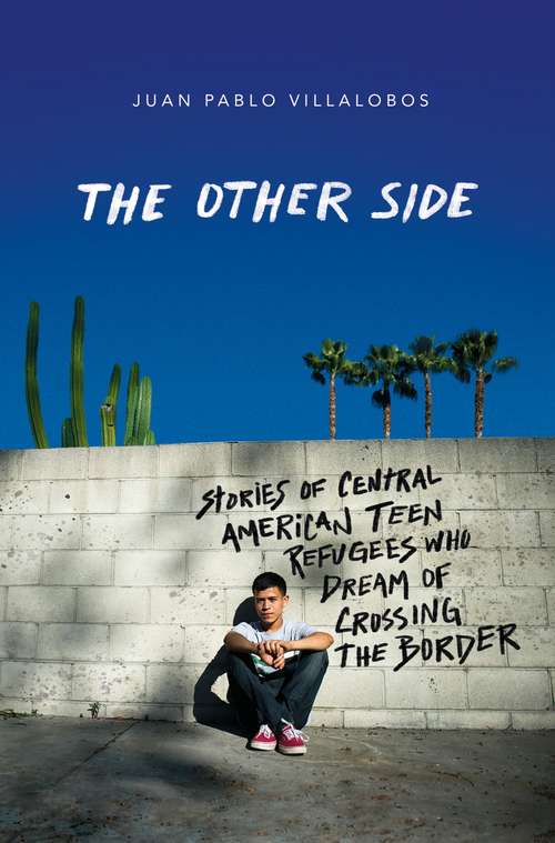 Book cover of The Other Side: Stories of Central American Teen Refugees Who Dream of Crossing the Border
