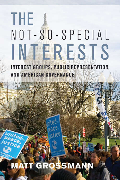 Book cover of The Not-So-Special Interests: Interest Groups, Public Representation, and American Governance