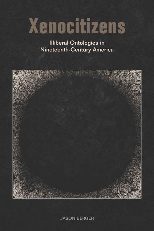 Book cover of Xenocitizens: Illiberal Ontologies in Nineteenth-Century America