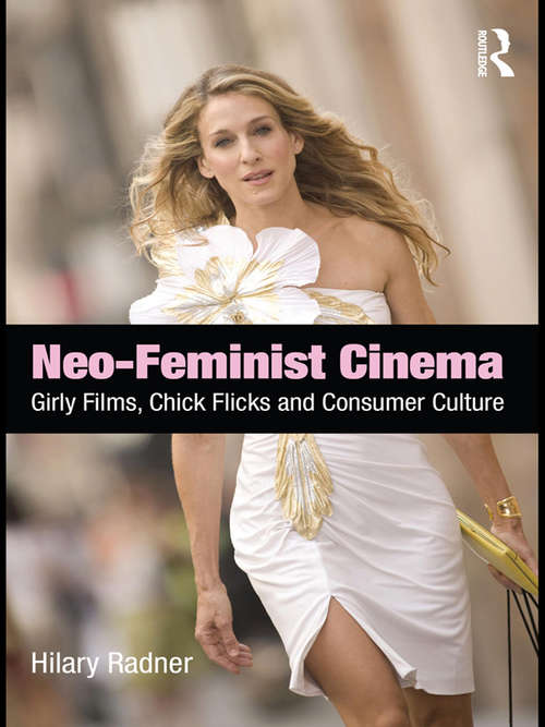 Book cover of Neo-Feminist Cinema: Girly Films, Chick Flicks, and Consumer Culture