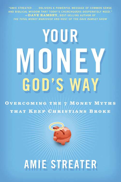 Book cover of Your Money God's Way: Overcoming the 7 Money Myths that Keep Christians Broke