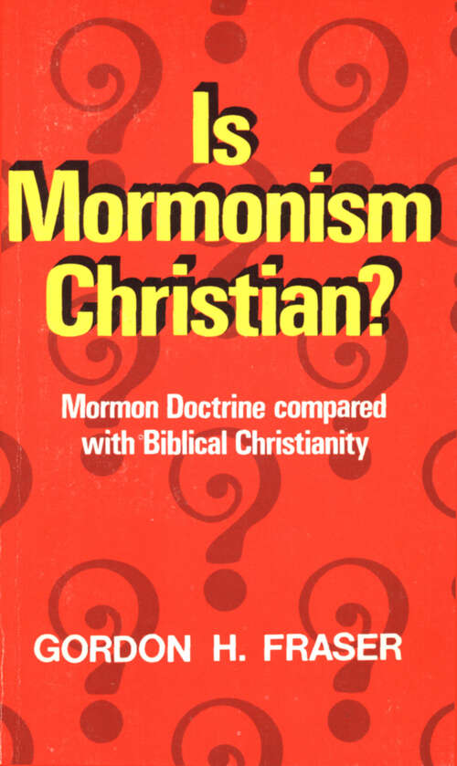 Book cover of Is Mormonism Christian?: Mormon Doctrine compared with Biblical Christianity (Digital Original)