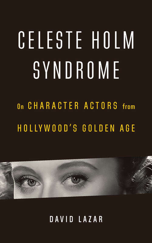 Book cover of Celeste Holm Syndrome: On Character Actors from Hollywood's Golden Age