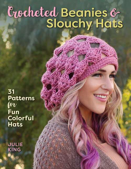 Book cover of Crocheted Beanies & Slouchy Hats: 31 Patterns for Fun Colorful Hats