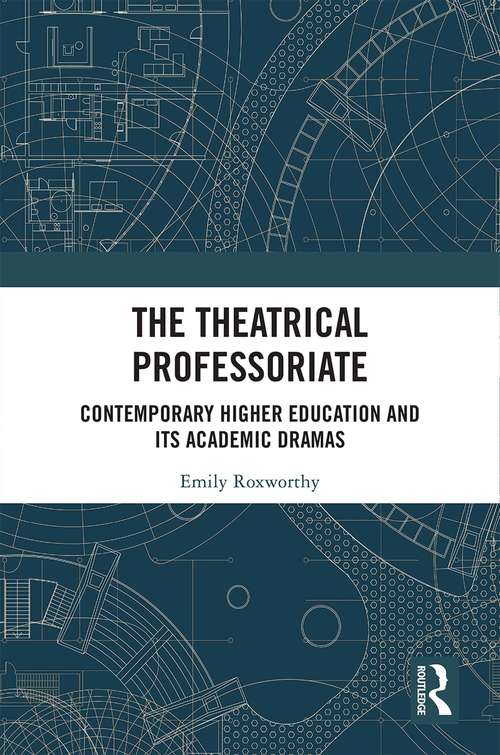 Book cover of The Theatrical Professoriate: Contemporary Higher Education and Its Academic Dramas