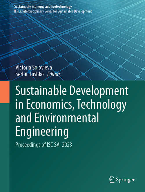 Book cover of Sustainable Development in Economics, Technology and Environmental Engineering: Proceedings of ISC SAI 2023 (Sustainable Economy and Ecotechnology)