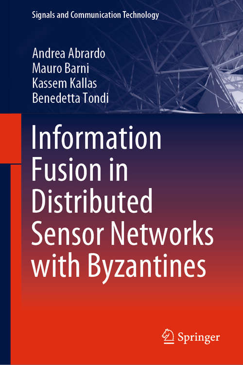 Book cover of Information Fusion in Distributed Sensor Networks with Byzantines (1st ed. 2021) (Signals and Communication Technology)