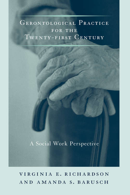 Gerontological Practice for the Twenty-first Century: A Social Work Perspective