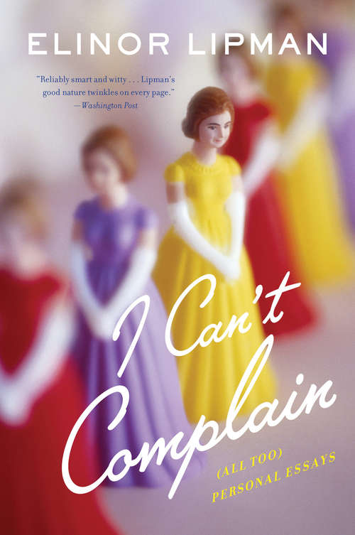 Book cover of I Can't Complain: (All Too) Personal Essays