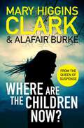 Book cover of Where Are The Children Now?: Return to where it all began with the bestselling Queen of Suspense