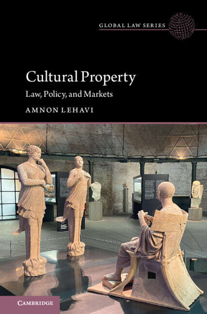 Book cover of Cultural Property: Law, Policy, and Markets (Global Law Series)