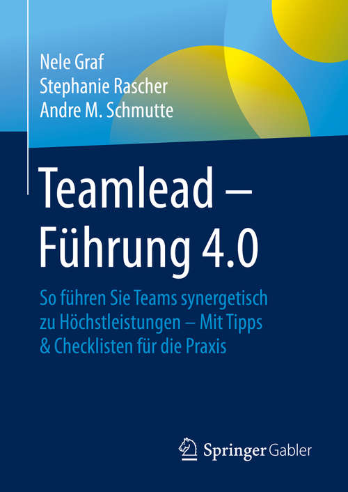 Teamlead – Führung 4.0: So führen Sie Teams synergetisch zu Höchstleistungen - Mit Tipps & Checklisten für die Praxis