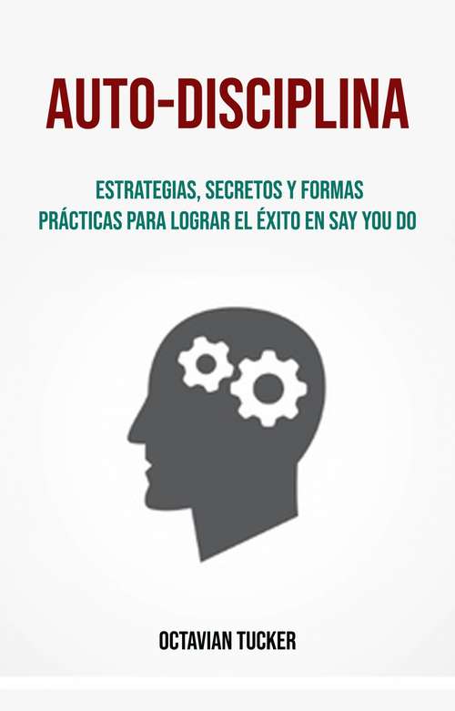 Book cover of Auto-Disciplina: Estrategias, secretos y formas prácticas para lograr el éxito en Say You do do.