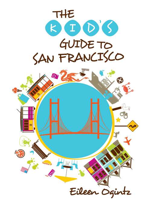 Book cover of Kid's Guide to San Francisco (1st Edition) (Kid's Guides Series)