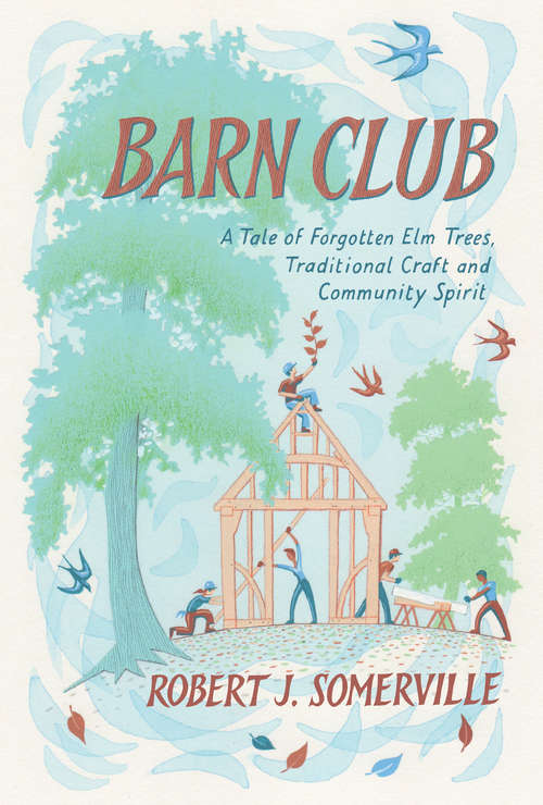 Book cover of Barn Club: A Tale of Forgotten Elm Trees, Traditional Craft and Community Spirit