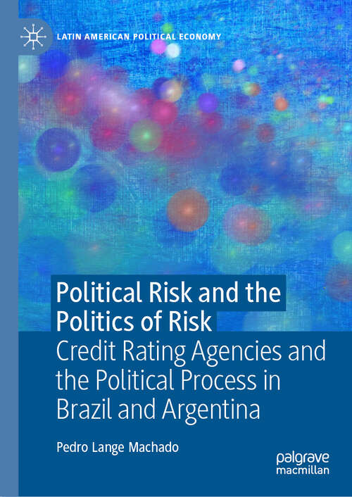 Book cover of Political Risk and the Politics of Risk: Credit Rating Agencies and the Political Process in Brazil and Argentina (Latin American Political Economy)