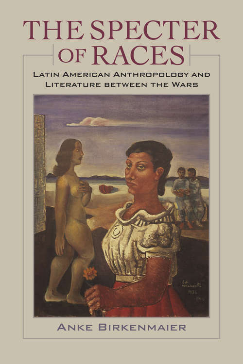 Book cover of The Specter of Races: Latin American Anthropology and Literature between the Wars (New World Studies)
