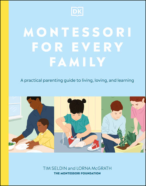 Book cover of Montessori for Every Family: A Practical Parenting Guide to Living, Loving and Learning