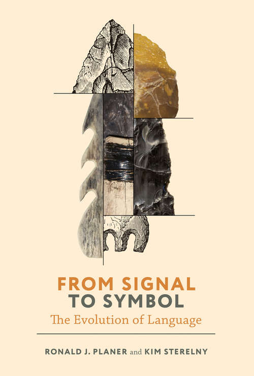From Signal to Symbol: The Evolution of Language (Life and Mind: Philosophical Issues in Biology and Psychology)