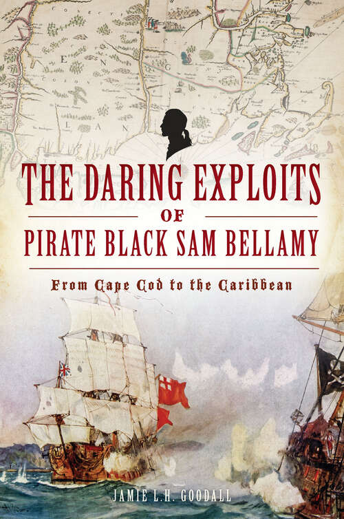 Book cover of Daring Exploits of Pirate Black Sam Bellamy, The: From Cape Cod to the Caribbean