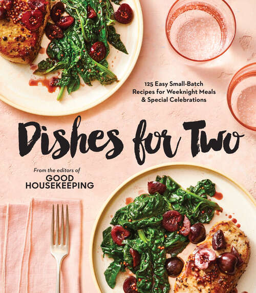 Book cover of Good Housekeeping Dishes For Two: 125 Easy Small-Batch Recipes for Weeknight Meals & Special Celebrations