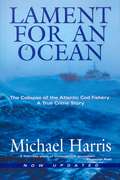 Lament for an Ocean: The Collapse of the Atlantic Cod Fishery