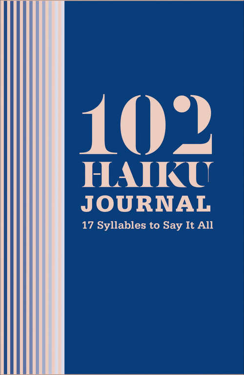 Book cover of 102 Haiku Journal: 17 Syllables to Say It All