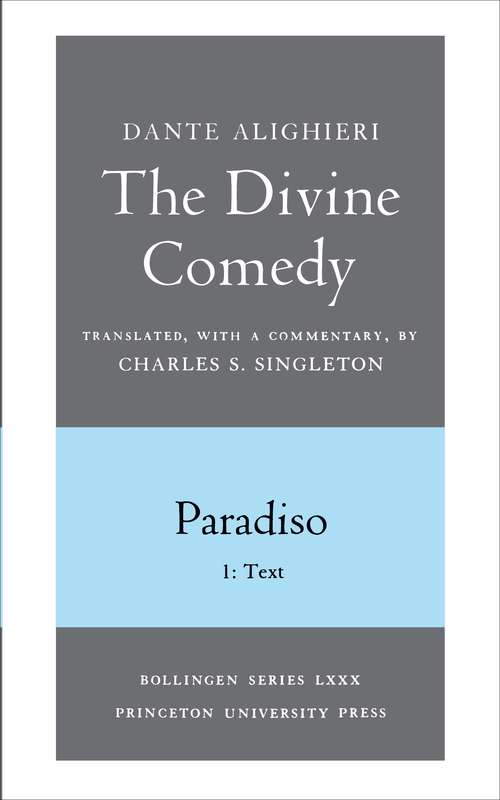 The Divine Comedy, III. Paradiso, Vol. III. Part 1: 1: Italian Text and Translation; 2: Commentary (Bollingen Series #678)