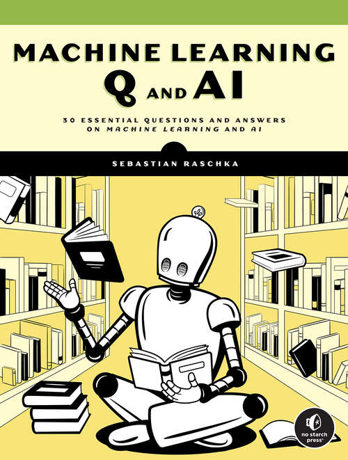 Book cover of Machine Learning Q and AI: 30 Essential Questions and Answers on Machine Learning and AI