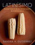 Latinísimo: Recetas de cocina de 21 países latinoamericanos