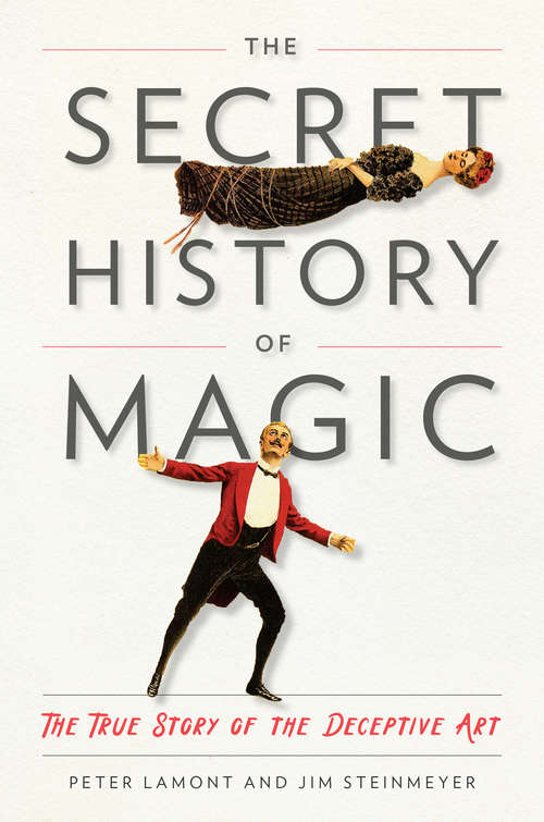 Book cover of The Secret History of Magic: The True Story of the Deceptive Art
