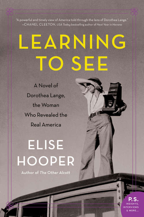 Book cover of Learning to See: A Novel of Dorothea Lange, the Woman Who Revealed the Real America