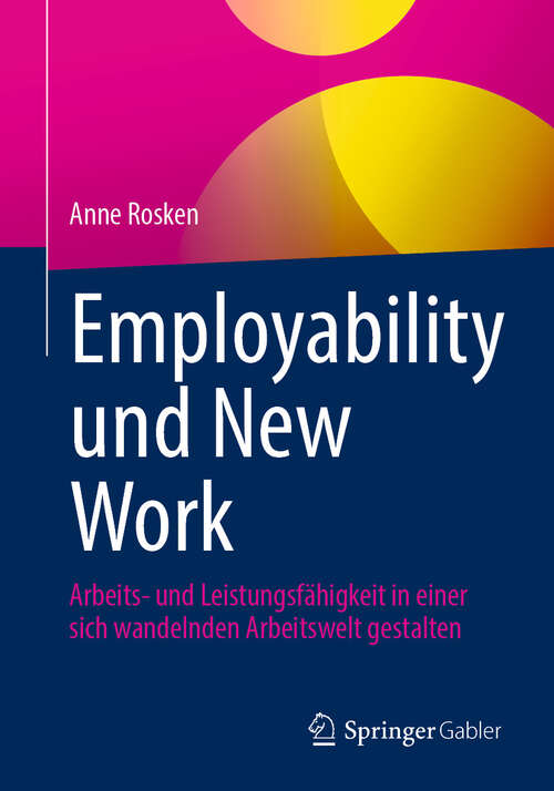 Book cover of Employability und New Work: Arbeits- und Leistungsfähigkeit in einer sich wandelnden Arbeitswelt gestalten