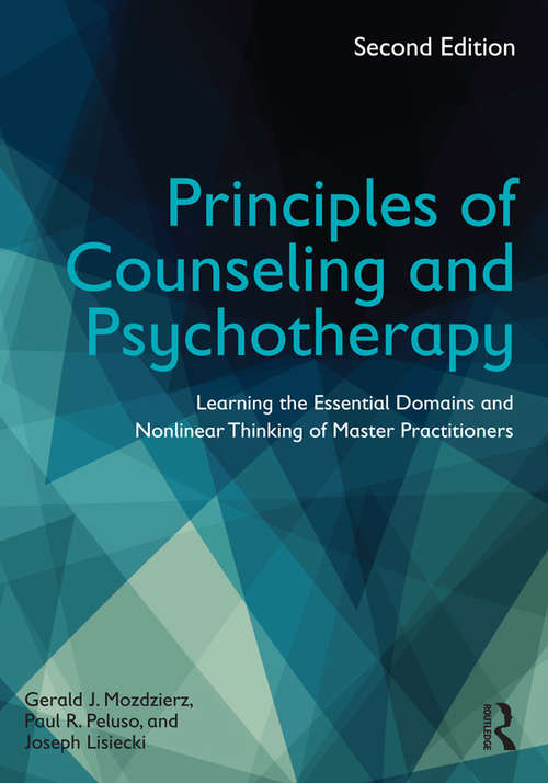 Principles of Counseling and Psychotherapy: Learning the Essential Domains and Nonlinear Thinking of Master Practitioners