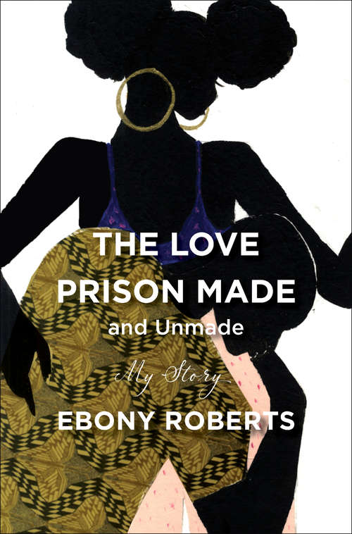 Book cover of The Love Prison Made and Unmade: My Story