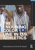 The Enduring Color Line in U.S. Athletics (Framing 21st Century Social Issues)