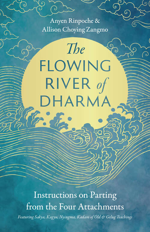 Book cover of The Flowing River of Dharma: Instructions on Parting from the Four Attachments Featuring Sakya, Kagyu, Nyingma, Kadam of Old, and Gelug Teachings