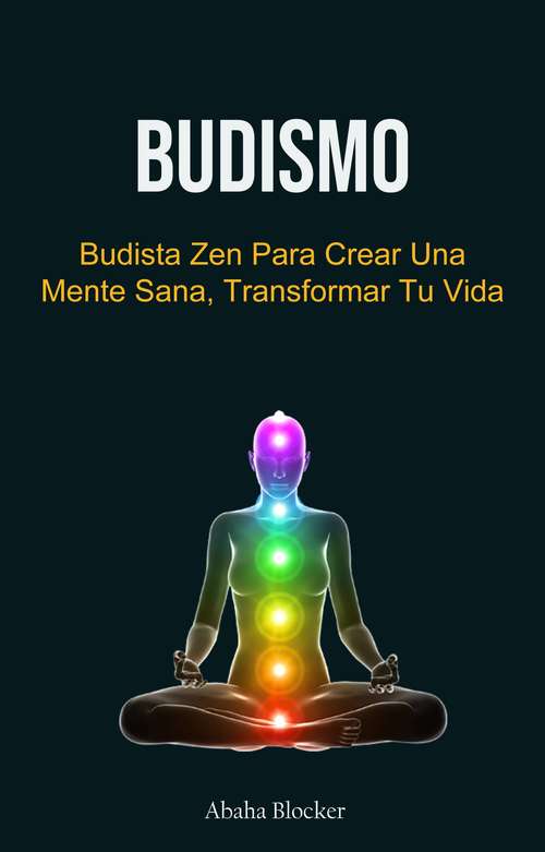 Book cover of Budismo: Budista Zen Para Crear Una Mente Sana, Transformar Tu Vida
